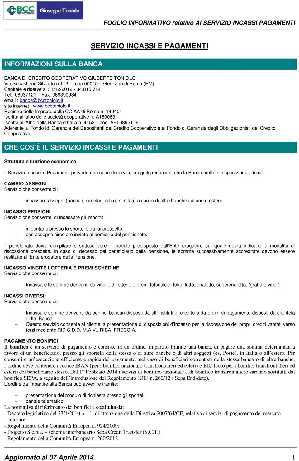 140404 Iscritta all albo delle società cooperative n. A150063 Iscritta all Albo della Banca d Italia n. 4452 cod.