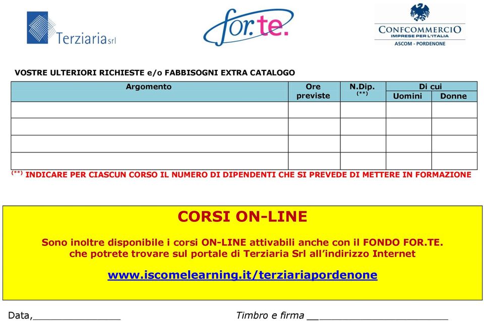 Sono inoltre disponibile i corsi ON-LINE attivabili anche con il FONDO FOR.TE.