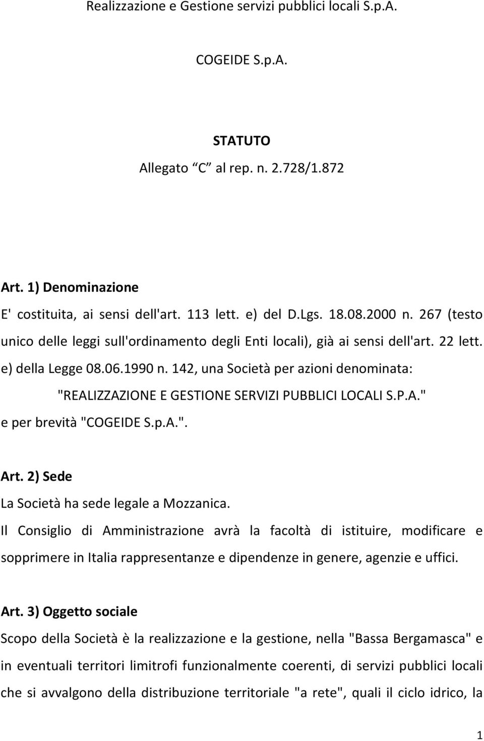 142, una Società per azioni denominata: "REALIZZAZIONE E GESTIONE SERVIZI PUBBLICI LOCALI S.P.A." e per brevità "COGEIDE S.p.A.". Art. 2) Sede La Società ha sede legale a Mozzanica.