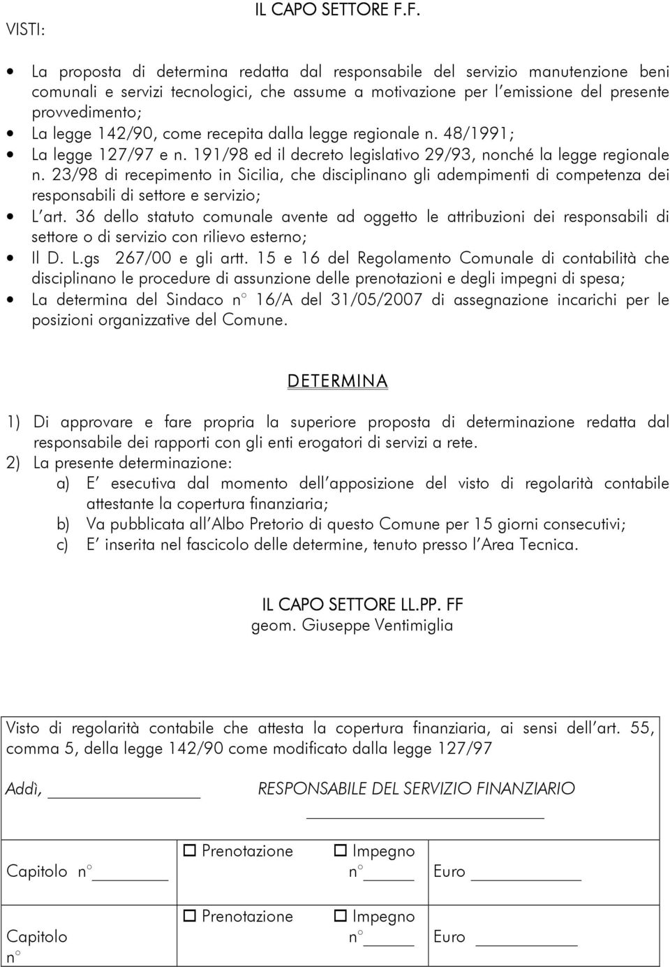 142/90, come recepita dalla legge regionale n. 48/1991; La legge 127/97 e n. 191/98 ed il decreto legislativo 29/93, nonché la legge regionale n.