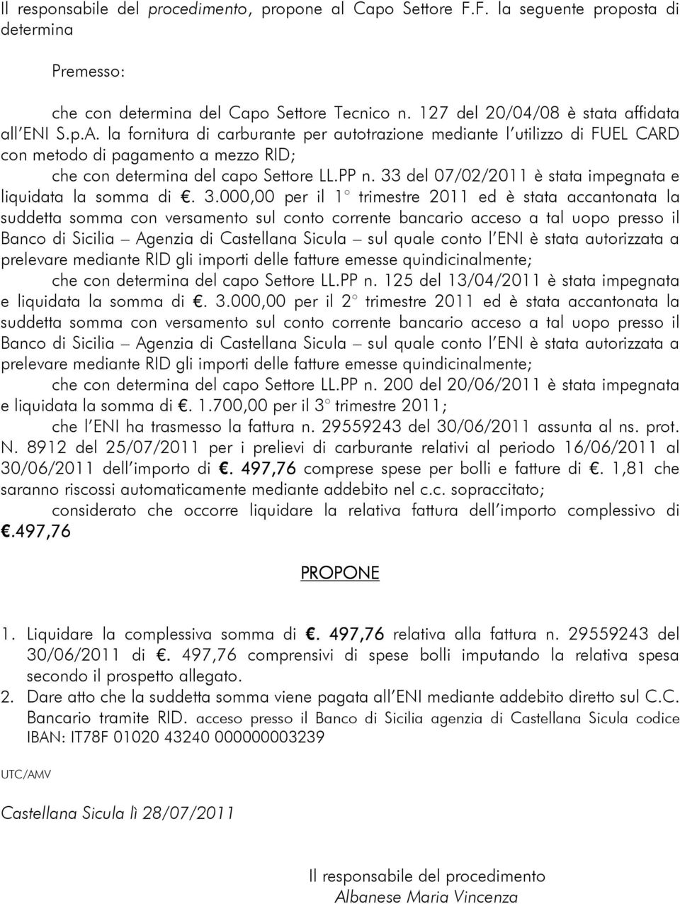 33 del 07/02/2011 è stata impegnata e liquidata la somma di. 3.000,00 per il 1 trimestre 2011 ed è stata accantonata la che con determina del capo Settore LL.PP n.