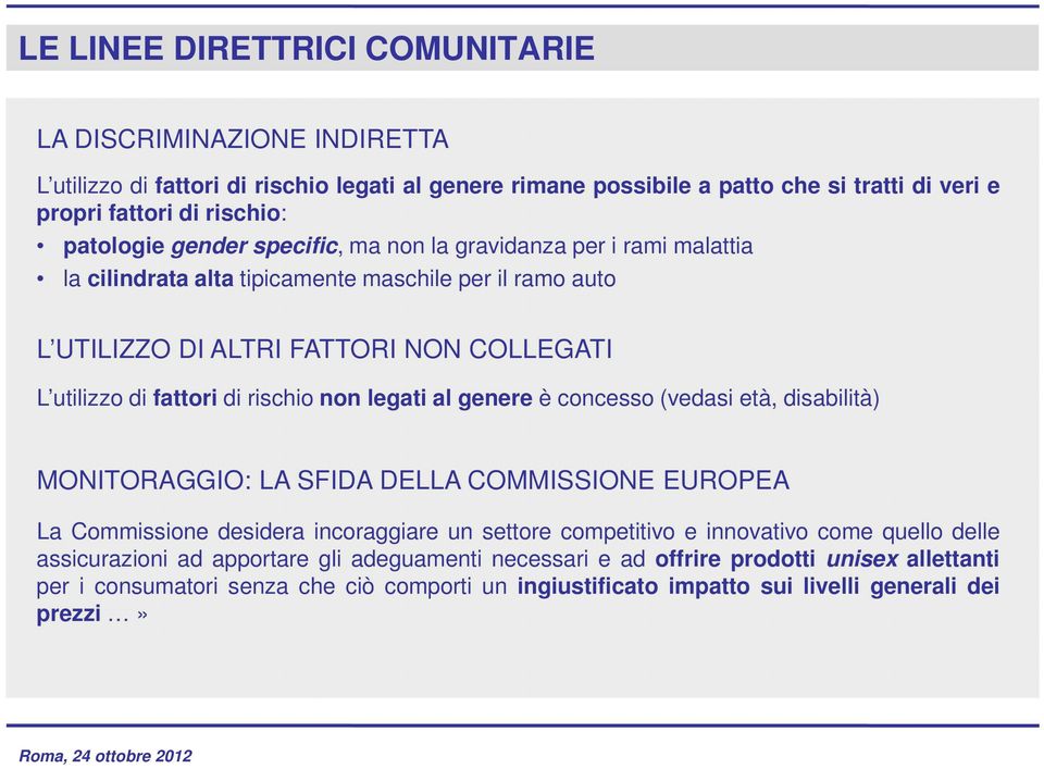 rischio non legati al genere è concesso (vedasi età, disabilità) MONITORAGGIO: LA SFIDA DELLA COMMISSIONE EUROPEA La Commissione desidera incoraggiare un settore competitivo e innovativo come