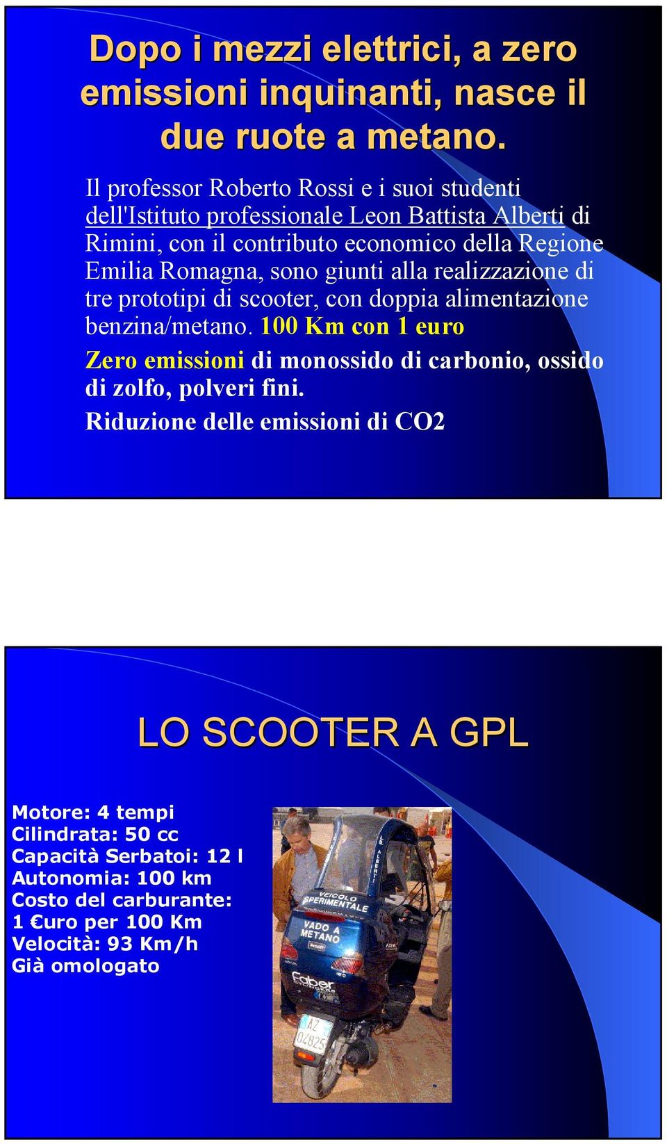 Romagna, sono giunti alla realizzazione di tre prototipi di scooter, con doppia alimentazione benzina/metano.