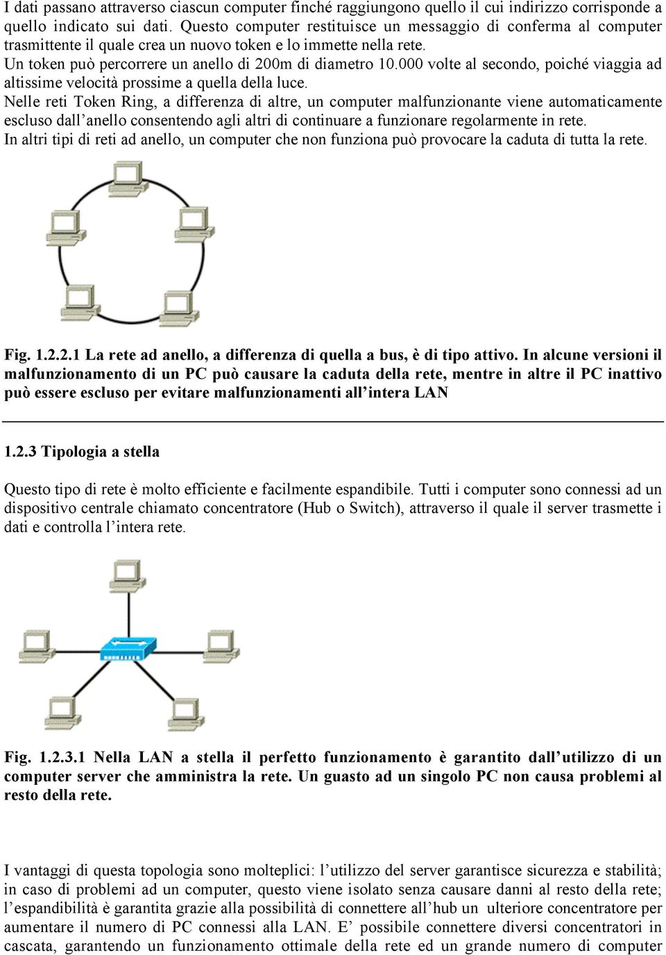 000 volte al secondo, poiché viaggia ad altissime velocità prossime a quella della luce.