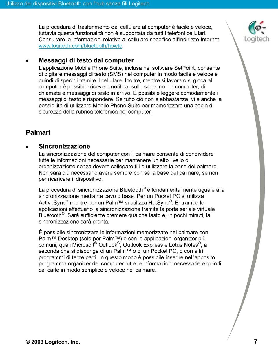 Messaggi di testo dal computer L'applicazione Mobile Phone Suite, inclusa nel software SetPoint, consente di digitare messaggi di testo (SMS) nel computer in modo facile e veloce e quindi di spedirli