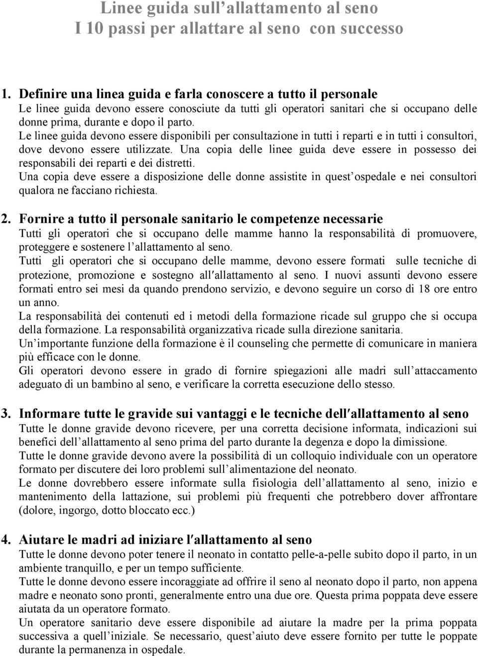 Le linee guida devono essere disponibili per consultazione in tutti i reparti e in tutti i consultori, dove devono essere utilizzate.