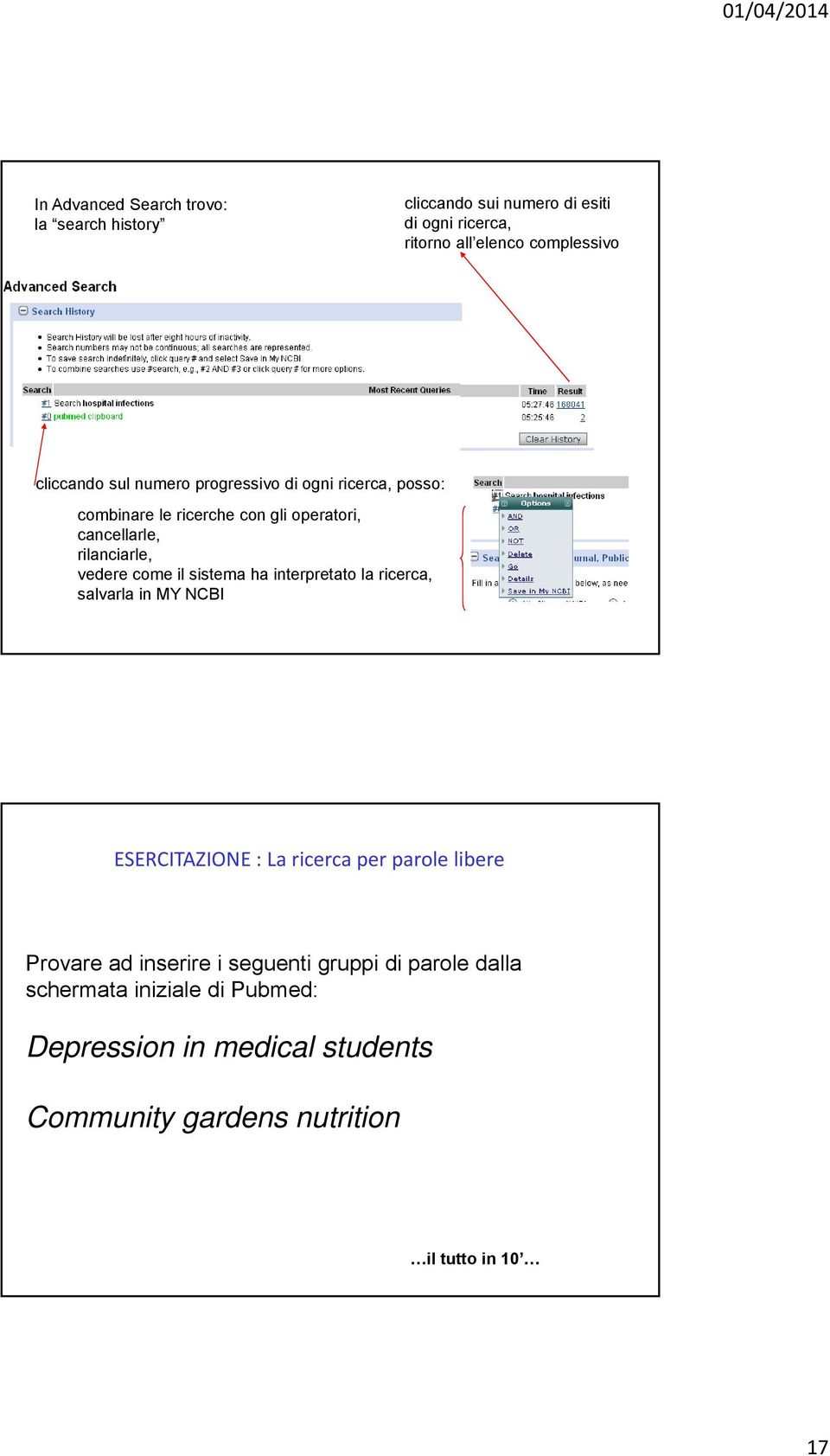 come il sistema ha interpretato la ricerca, salvarla in MY NCBI ESERCITAZIONE : La ricerca per parole libere Provare ad inserire i