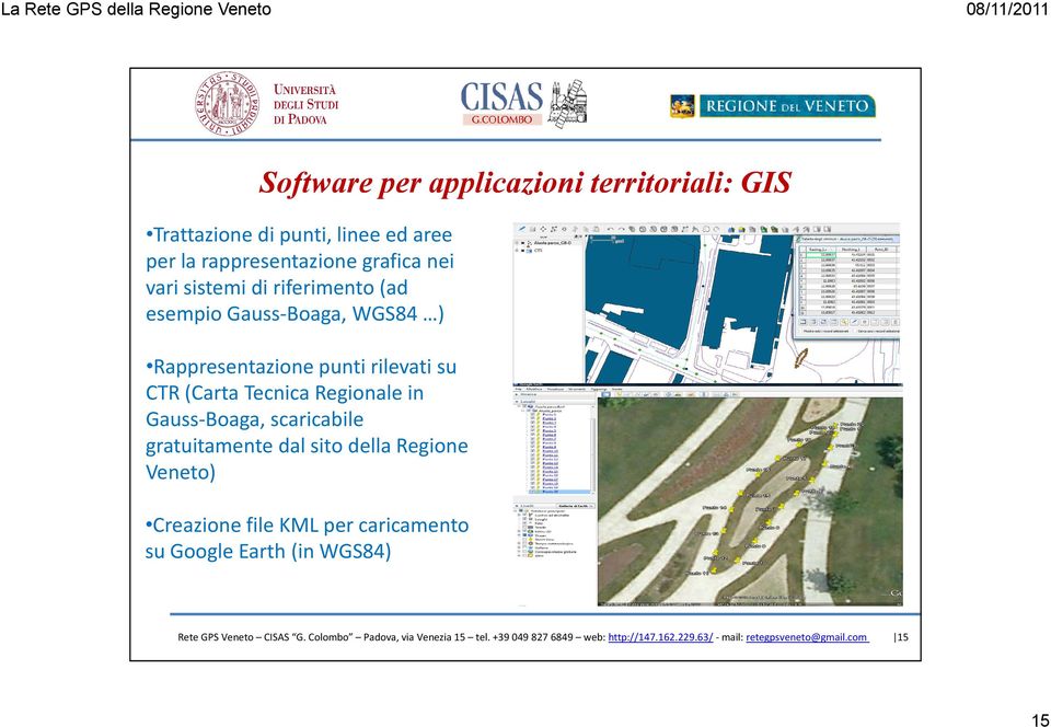 scaricabile gratuitamente dal sito della Regione Veneto) Creazione file KML per caricamento su Google Earth (in WGS84) Rete GPS
