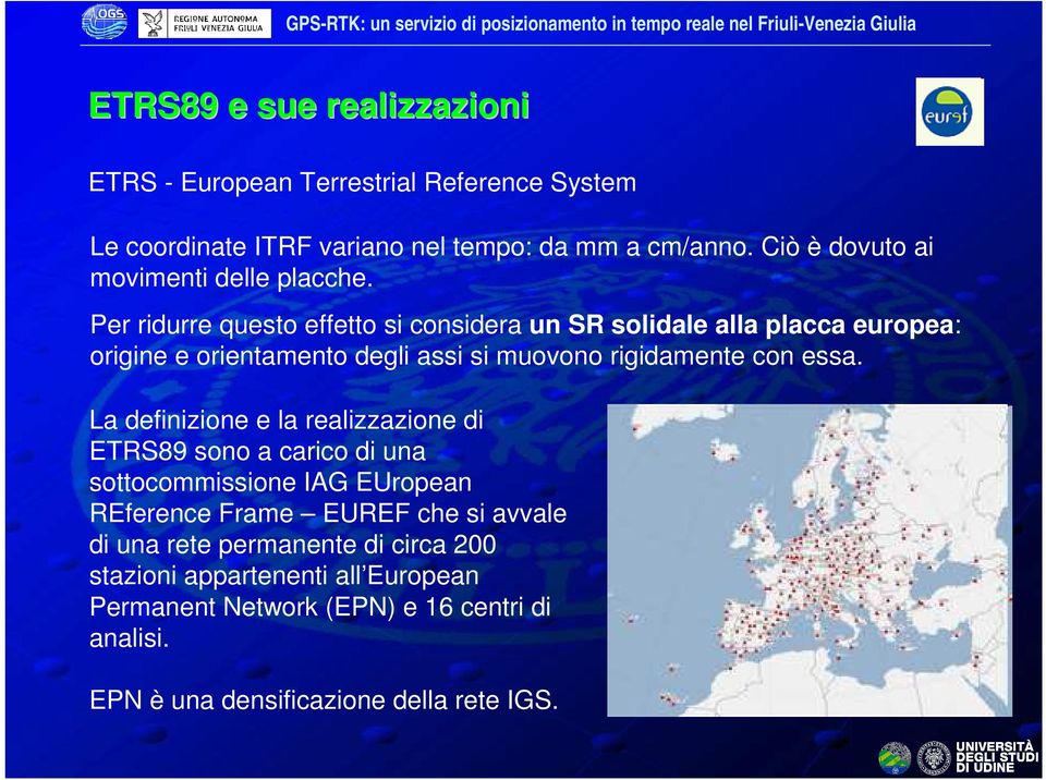 Per ridurre questo effetto si considera un SR solidale alla placca europea: origine e orientamento degli assi si muovono rigidamente con essa.