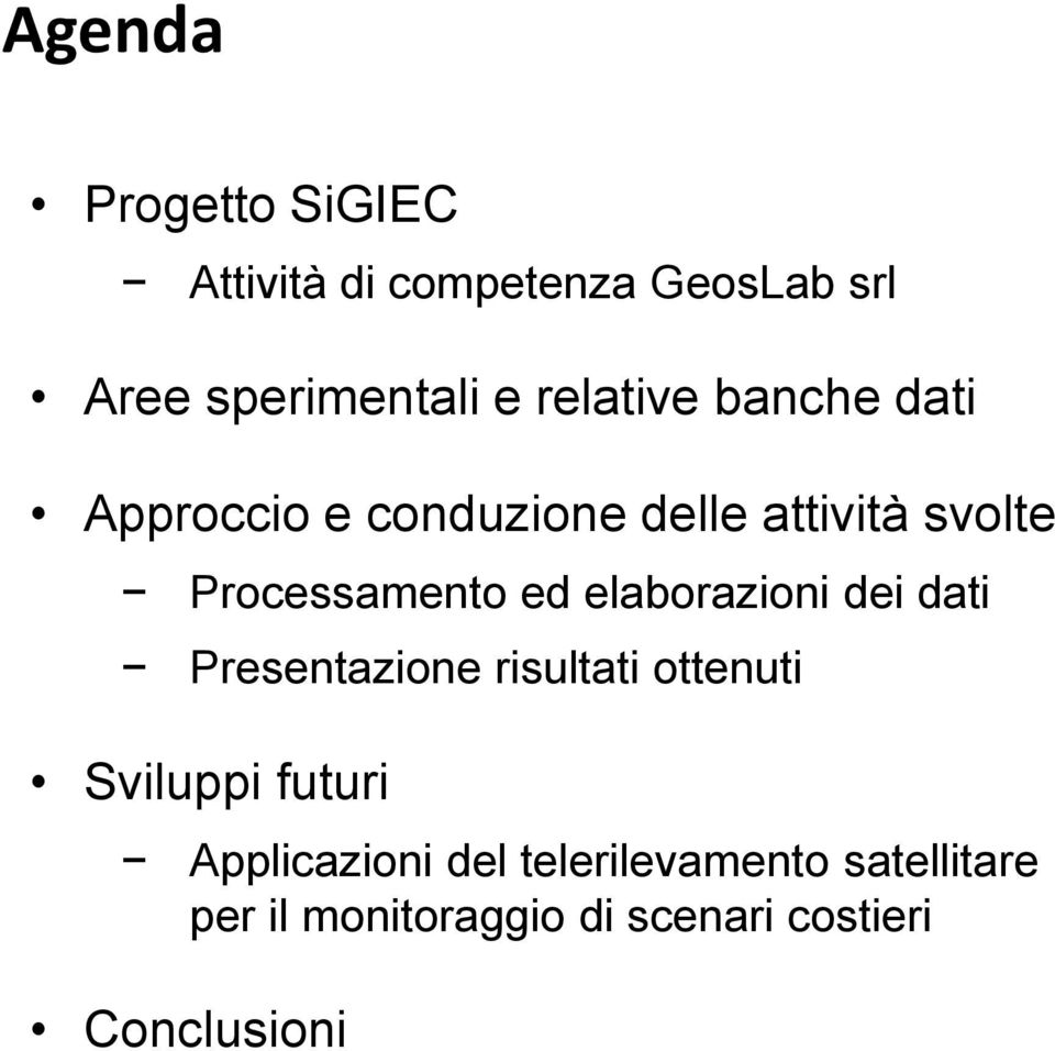 ed elaborazioni dei dati Presentazione risultati ottenuti Sviluppi futuri