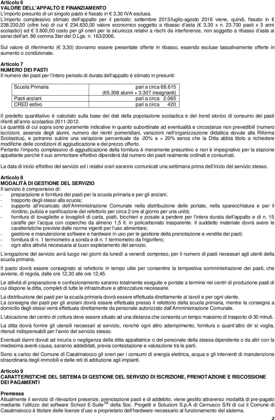 630,00 valore economico soggetto a ribasso d asta ( 3,30 x n. 23.700 pasti x 3 anni scolastici) ed 3.