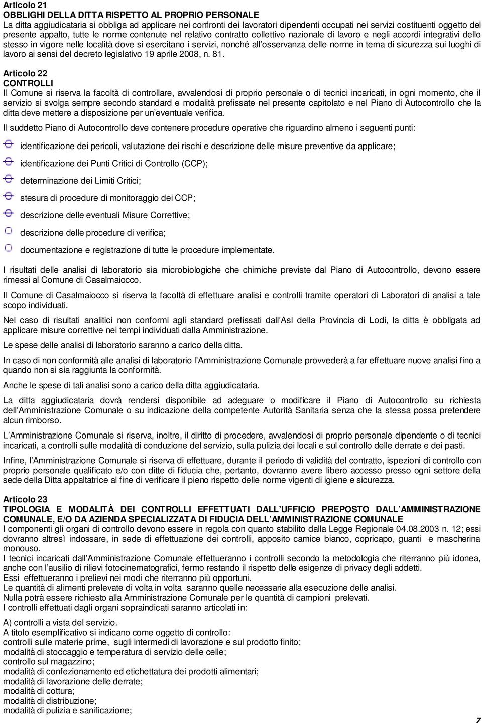 all osservanza delle norme in tema di sicurezza sui luoghi di lavoro ai sensi del decreto legislativo 19 aprile 2008, n. 81.