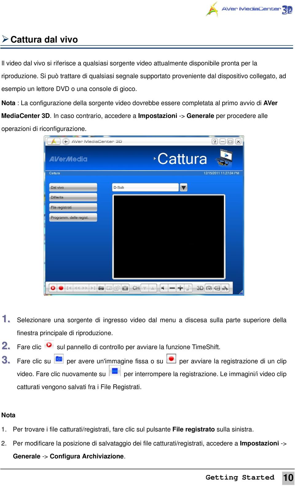 Nota : La configurazione della sorgente video dovrebbe essere completata al primo avvio di AVer MediaCenter 3D.