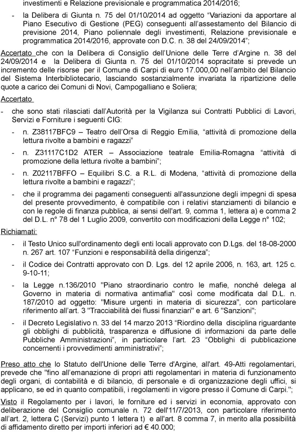 previsionale e programmatica 2014/2016, approvate con D.C. n. 38 del 24/09/2014 ; Accertato che con la Delibera di Consiglio dell Unione delle Terre d Argine n.