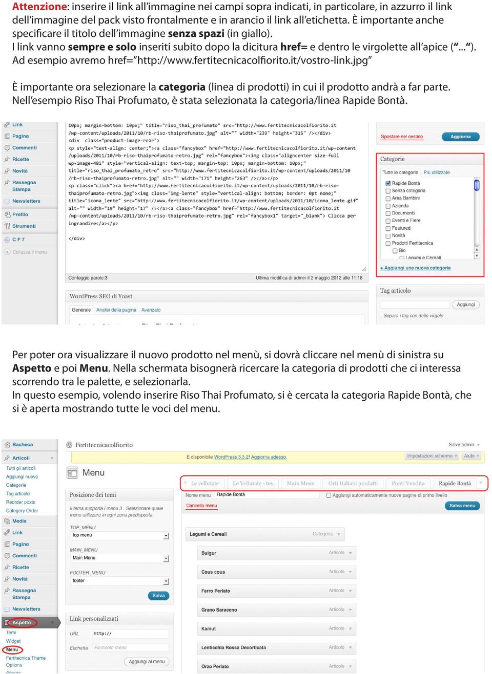 Ad esempio avremo href= http://www.fertitecnicacolfiorito.it/vostro-link.jpg è importante ora selezionare la categoria (linea di prodotti) in cui il prodotto andrà a far parte.