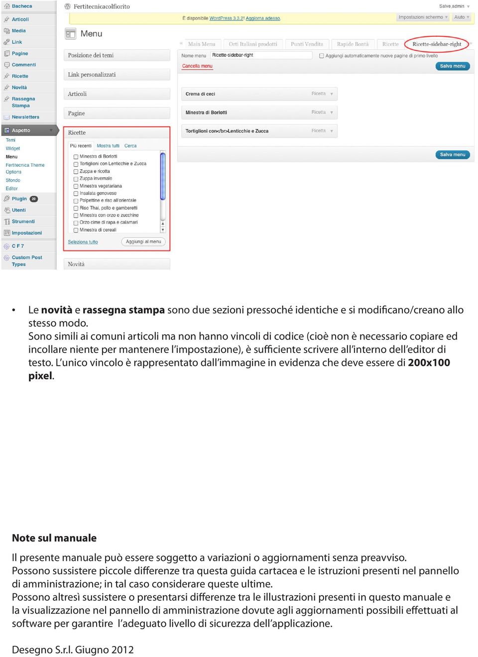 L unico vincolo è rappresentato dall immagine in evidenza che deve essere di 200x100 pixel. Note sul manuale Il presente manuale può essere soggetto a variazioni o aggiornamenti senza preavviso.