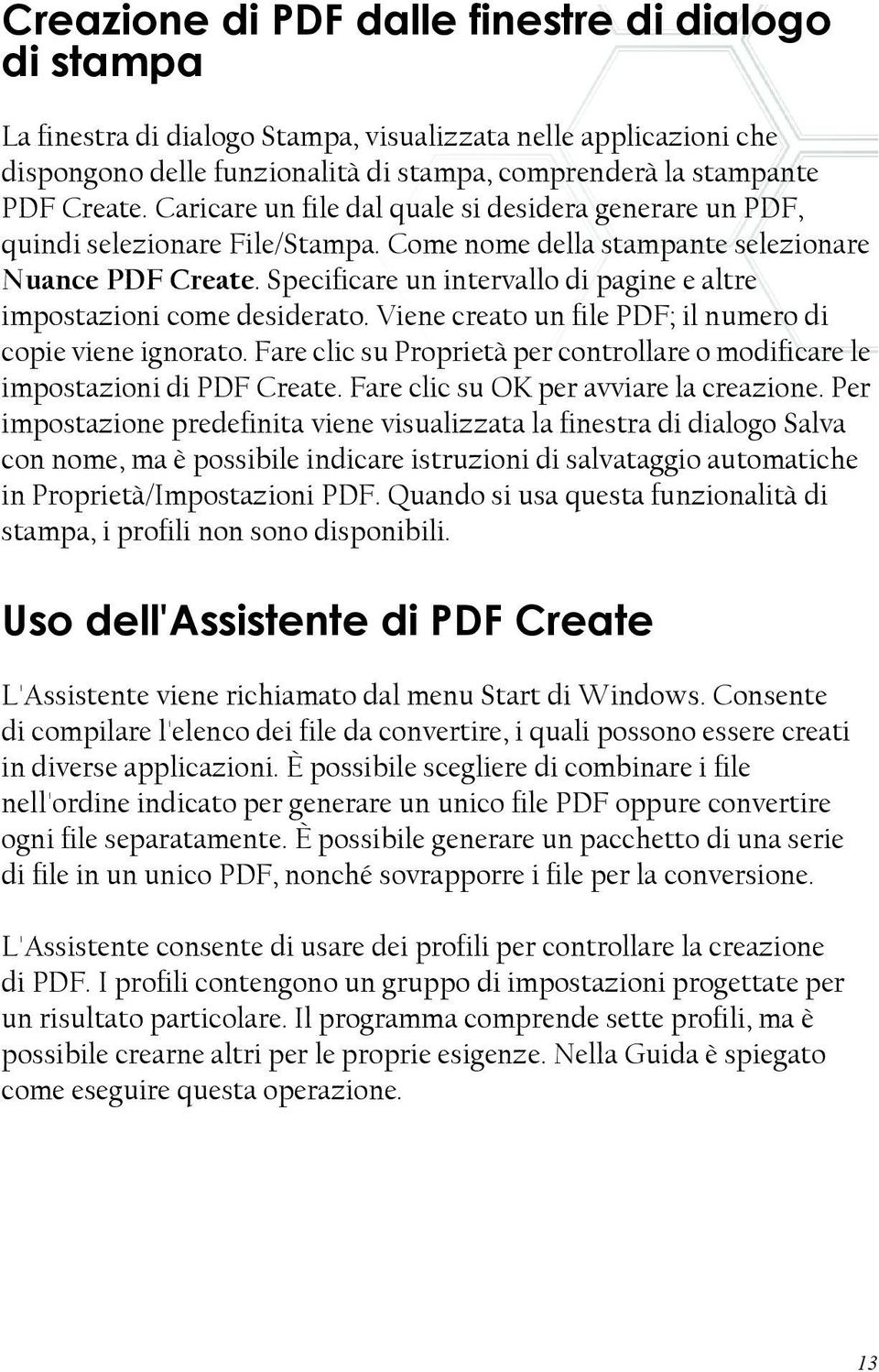 Specificare un intervallo di pagine e altre impostazioni come desiderato. Viene creato un file PDF; il numero di copie viene ignorato.