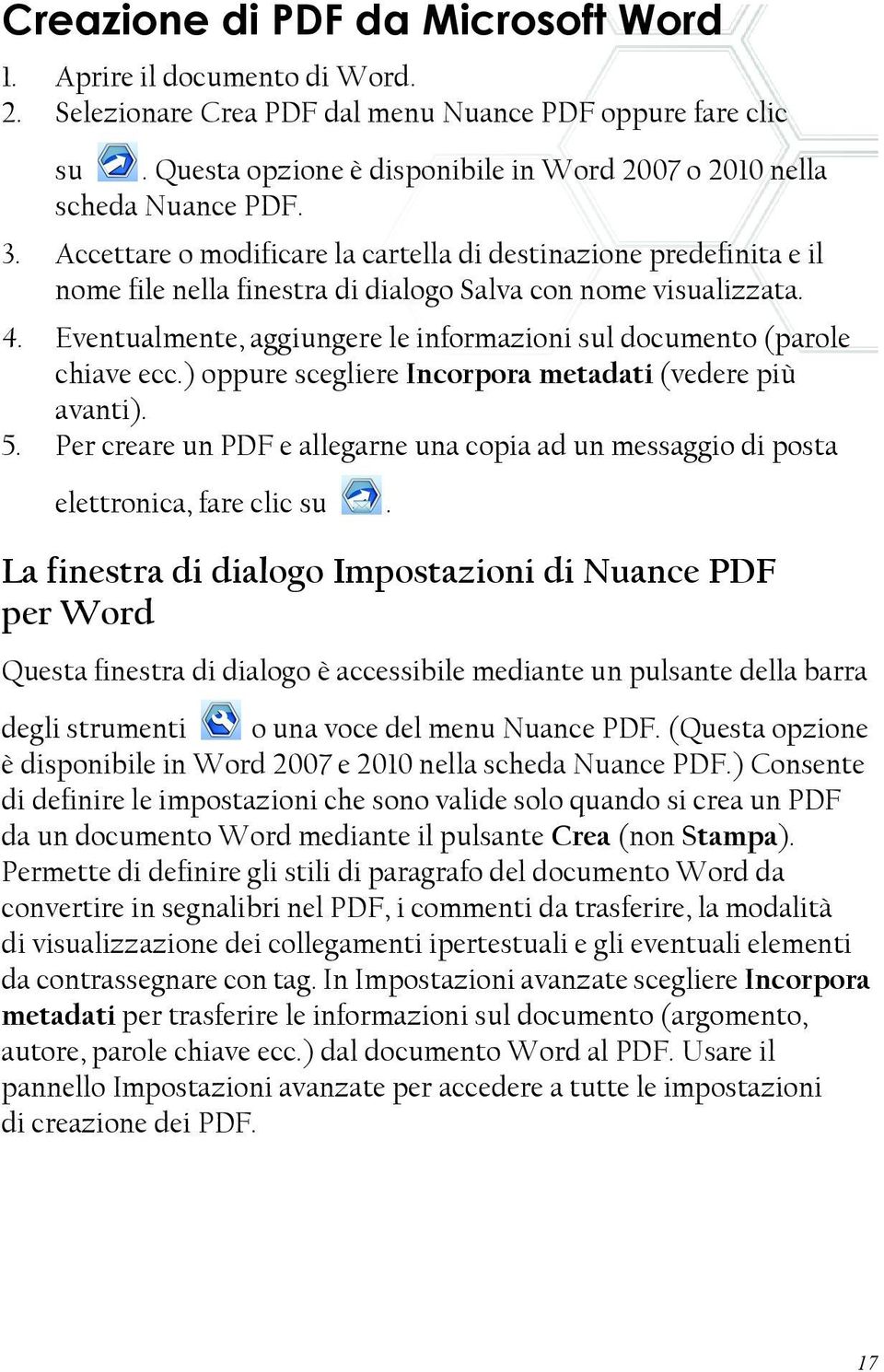 Accettare o modificare la cartella di destinazione predefinita e il nome file nella finestra di dialogo Salva con nome visualizzata. 4.