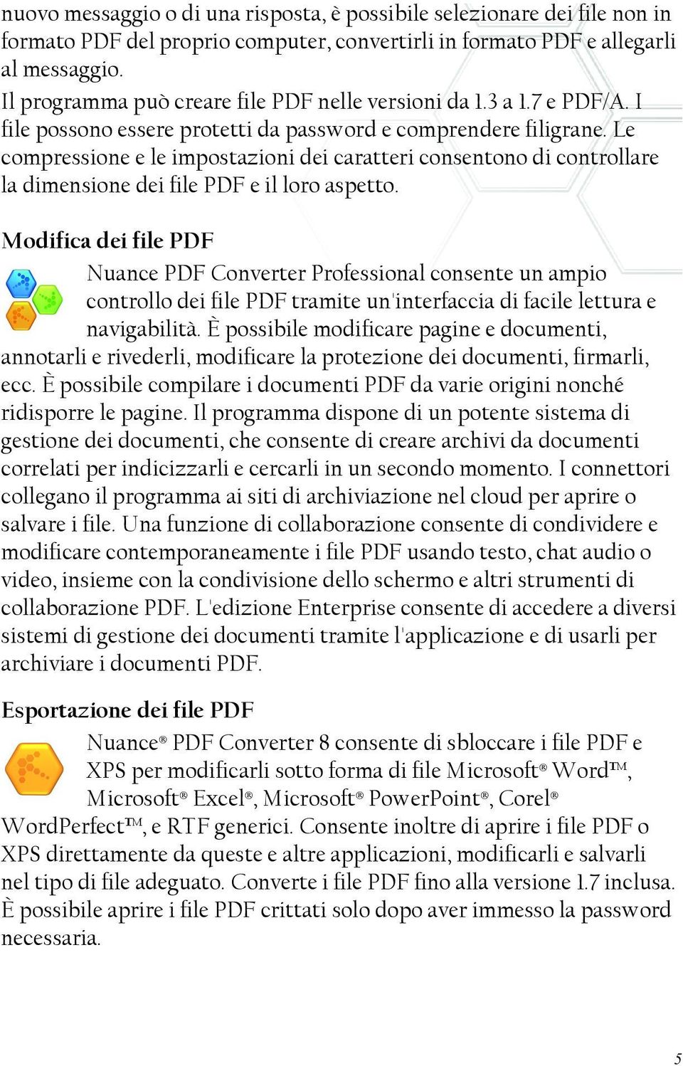 Le compressione e le impostazioni dei caratteri consentono di controllare la dimensione dei file PDF e il loro aspetto.