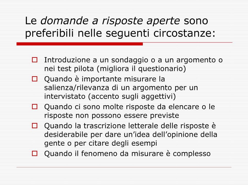 sugli aggettivi) Quando ci sono molte risposte da elencare o le risposte non possono essere previste Quando la trascrizione letterale