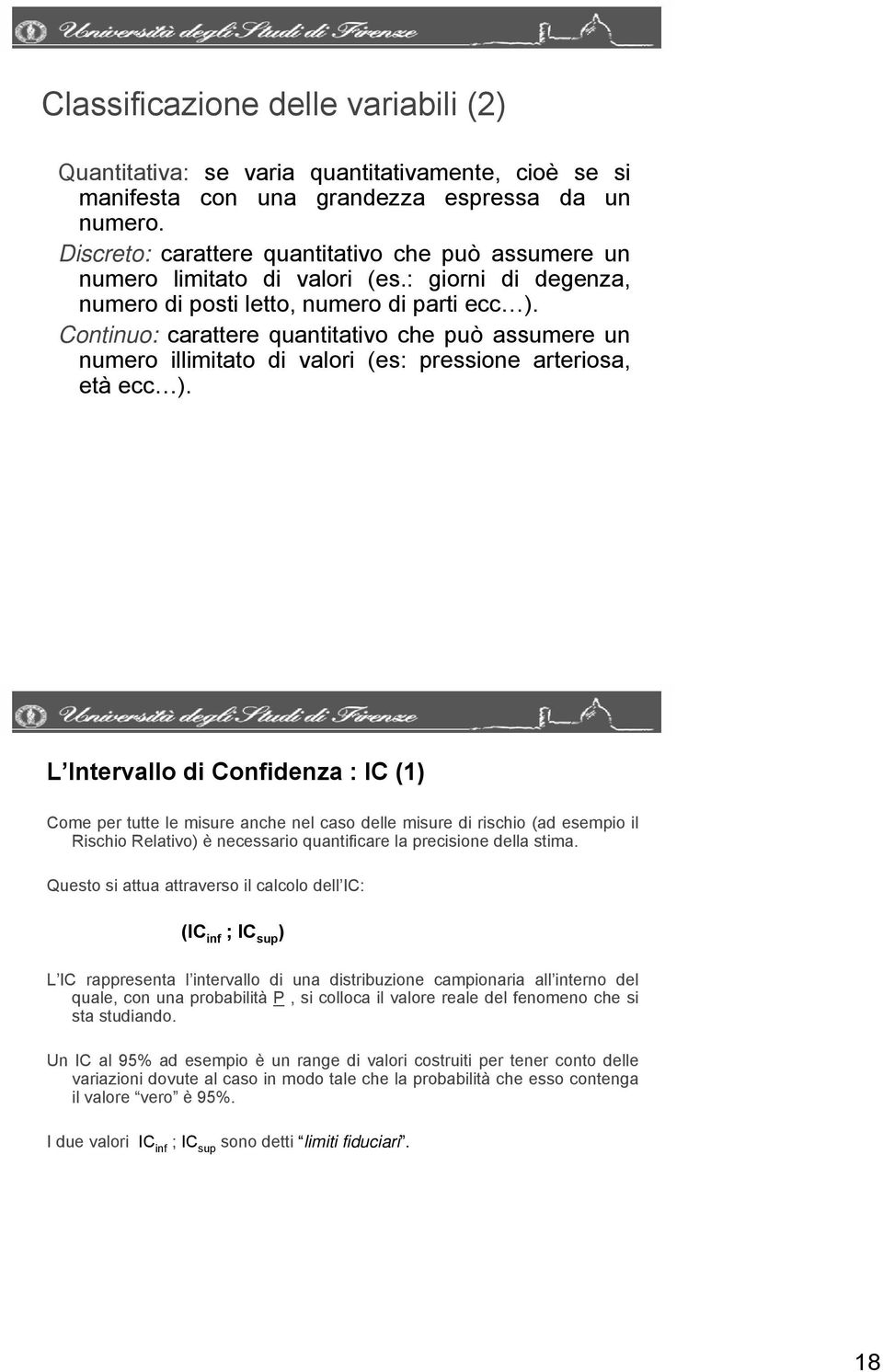 Continuo: carattere quantitativo che può assumere un numero illimitato di valori (es: pressione arteriosa, età ecc ).