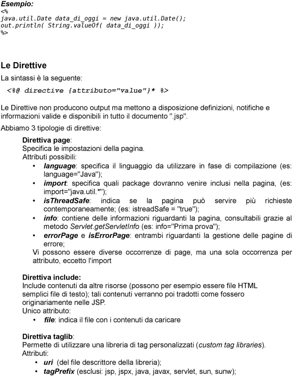 informazioni valide e disponibili in tutto il documento ".jsp". Abbiamo 3 tipologie di direttive: Direttiva page: Specifica le impostazioni della pagina.