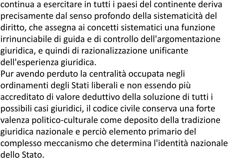 Pur avendo perduto la centralità occupata negli ordinamenti degli Stati liberali e non essendo più accreditato di valore deduttivo della soluzione di tutti i possibili casi