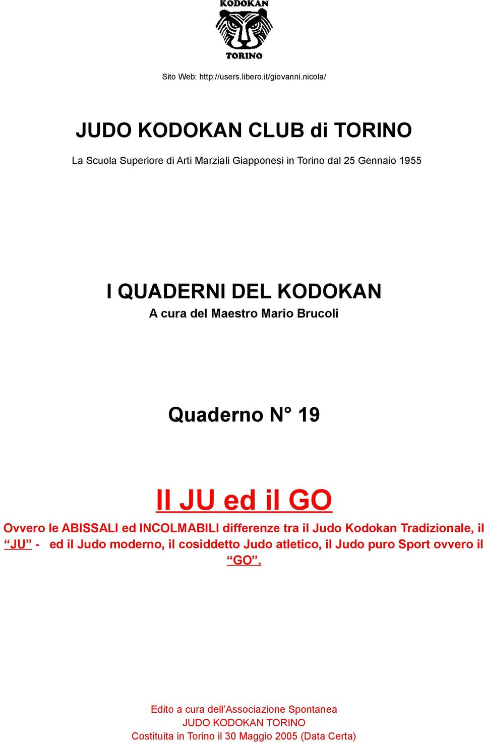 differenze tra il Judo Kodokan Tradizionale, il JU - ed il Judo moderno, il cosiddetto Judo atletico, il Judo puro