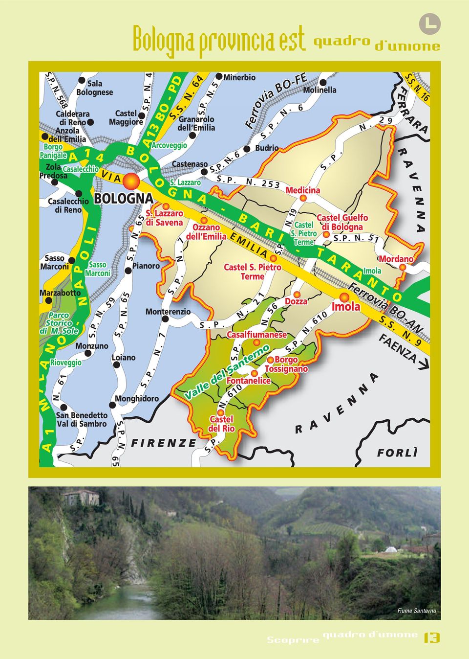 S. P 4 L A13 BO - PD O BOLOGNA Sasso Marconi Maggiore Monzuno Loiano Rioveggio. N. Monghidoro 7 G N. S S.S. S. Lazzaro di Savena Pianoro Arcoveggio 7 P. Monterenzio N. 64 N A S S.P. N. 5 Granarolo dell Emilia Castenaso S.