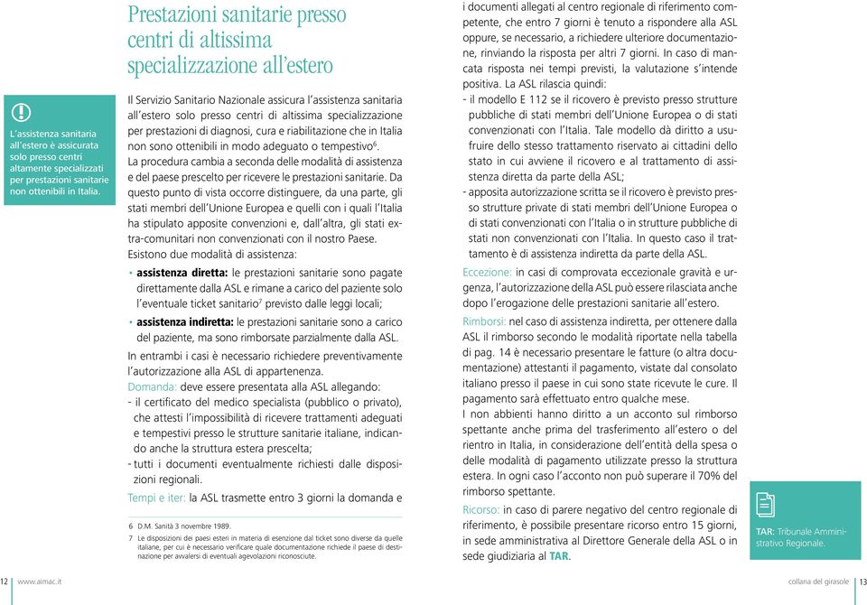 specializzazione per prestazioni di diagnosi, cura e riabilitazione che in Italia non sono ottenibili in modo adeguato o tempestivo 6.