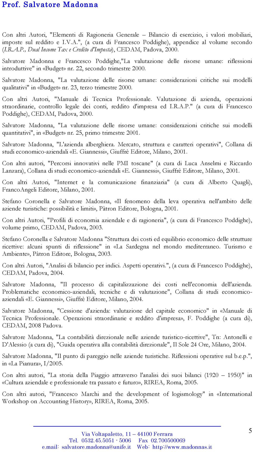 Salvatore Madonna e Francesco Poddighe,"La valutazione delle risorse umane: riflessioni introduttive" in «Budget» nr. 22, secondo trimestre 2000.