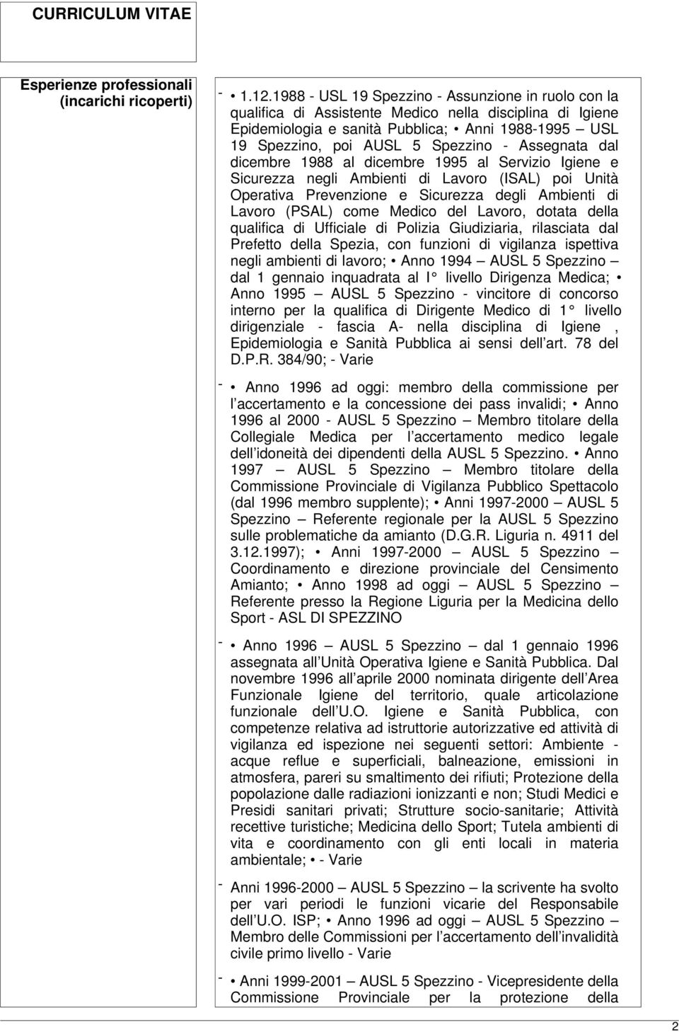 Assegnata dal dicembre 1988 al dicembre 1995 al Servizio Igiene e Sicurezza negli Ambienti di Lavoro (ISAL) poi Unità Operativa Prevenzione e Sicurezza degli Ambienti di Lavoro (PSAL) come Medico del