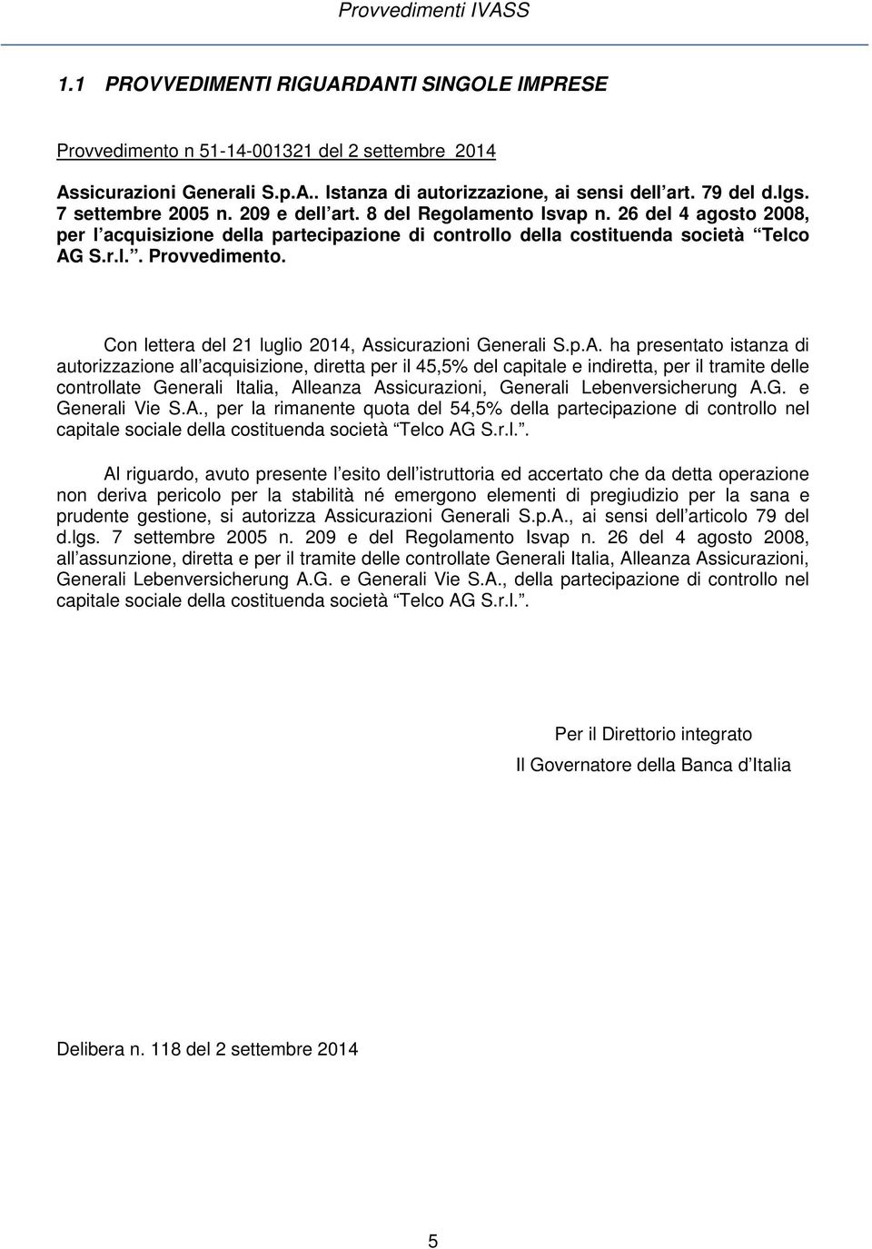 Con lettera del 21 luglio 2014, As