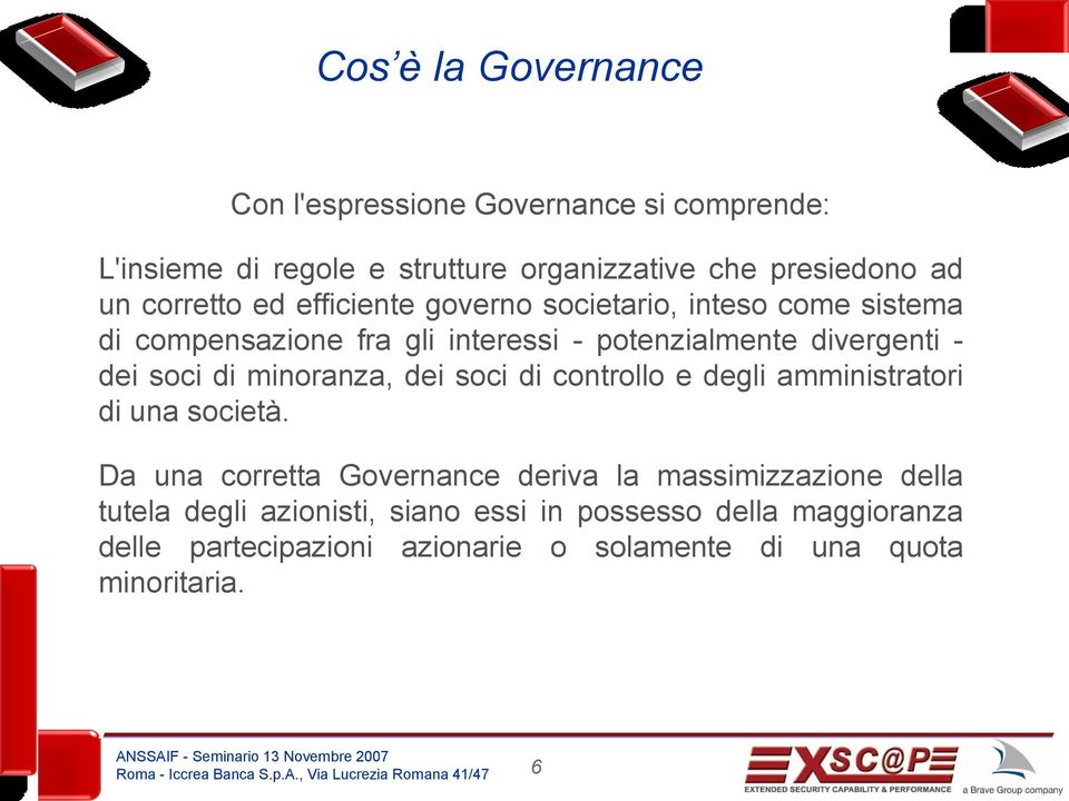 soci di minoranza, dei soci di controllo e degli amministratori di una società.