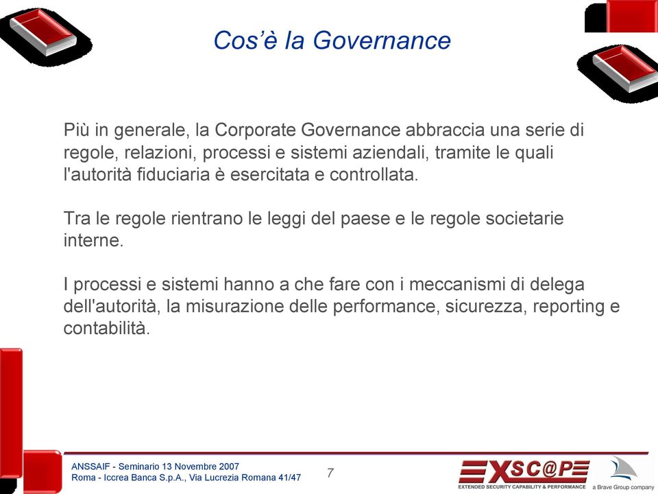 Tra le regole rientrano le leggi del paese e le regole societarie interne.