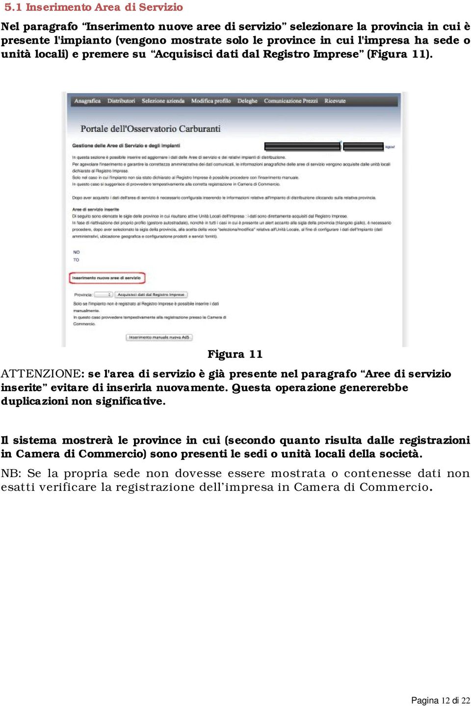 Figura 11 ATTENZIONE: se l'area di servizio è già presente nel paragrafo Aree di servizio inserite evitare di inserirla nuovamente. Questa operazione genererebbe duplicazioni non significative.