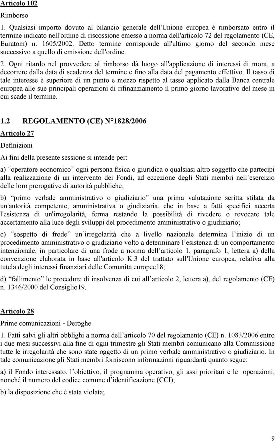 1605/2002. Detto termine corrisponde all'ultimo giorno del secondo mese successivo a quello di emissione dell'ordine. 2.