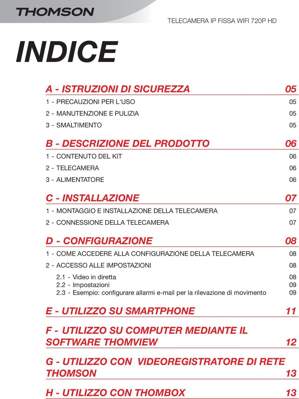 - come accedere alla configurazione della telecamera 08 2 - accesso alle impostazioni 08 2.1 - Video in diretta 08 2.2 - Impostazioni 09 2.