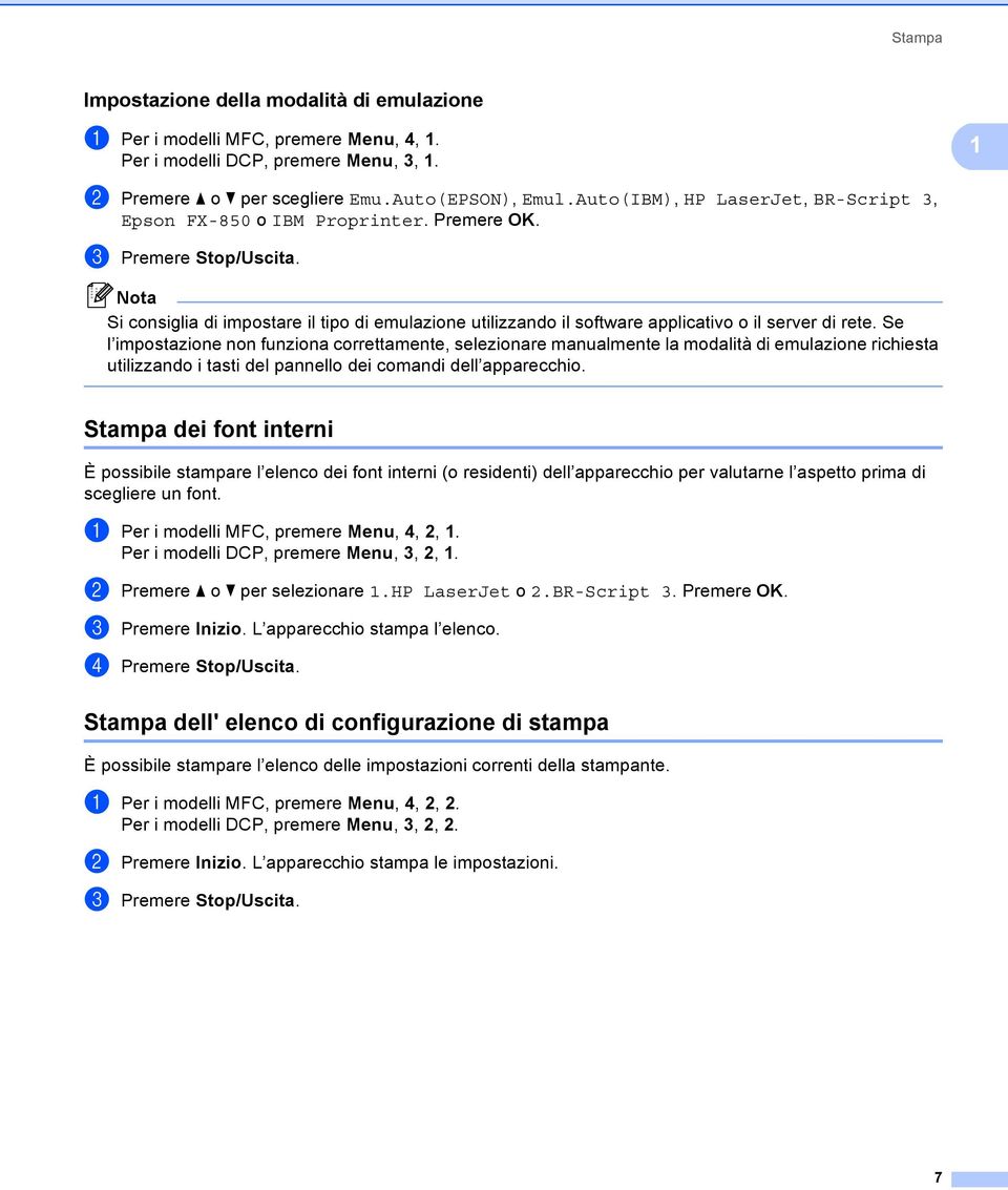 Si consiglia di impostare il tipo di emulazione utilizzando il software applicativo o il server di rete.