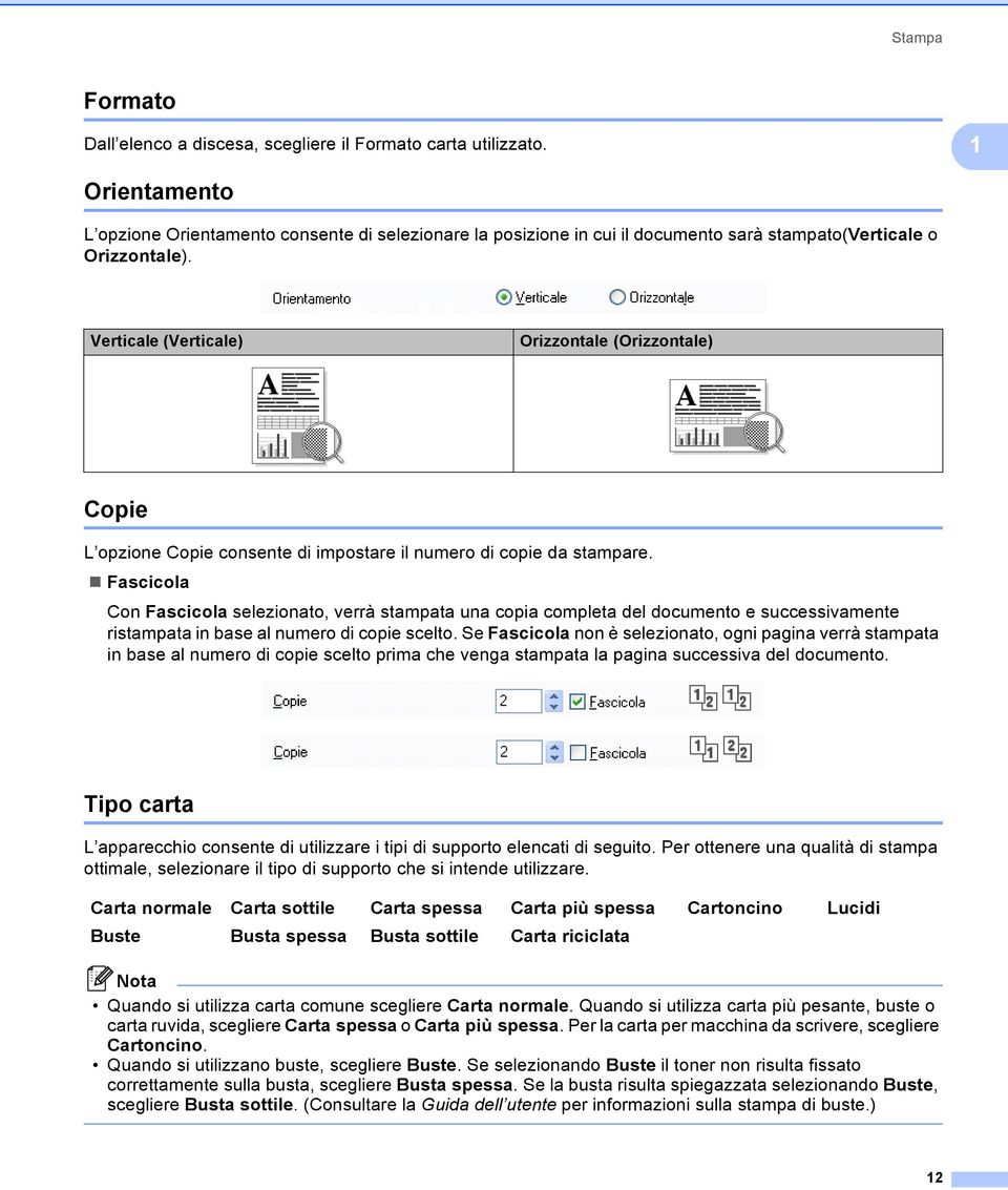 Verticale (Verticale) Orizzontale (Orizzontale) Copie 1 L opzione Copie consente di impostare il numero di copie da stampare.