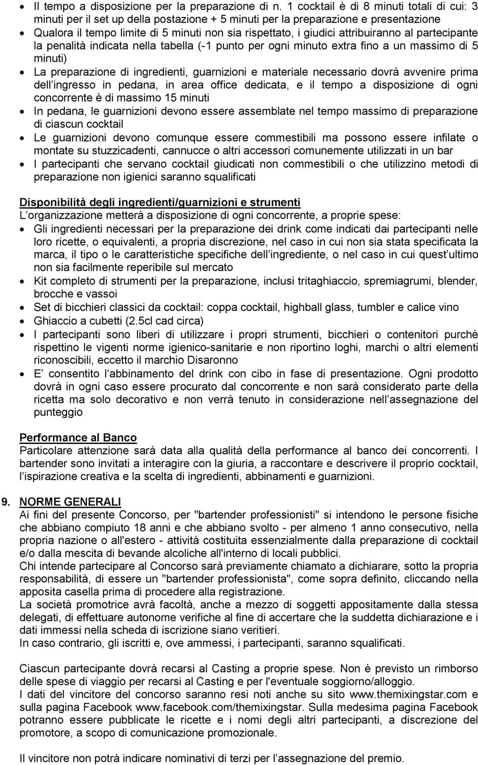 attribuiranno al partecipante la penalità indicata nella tabella (-1 punto per ogni minuto extra fino a un massimo di 5 minuti) La preparazione di ingredienti, guarnizioni e materiale necessario