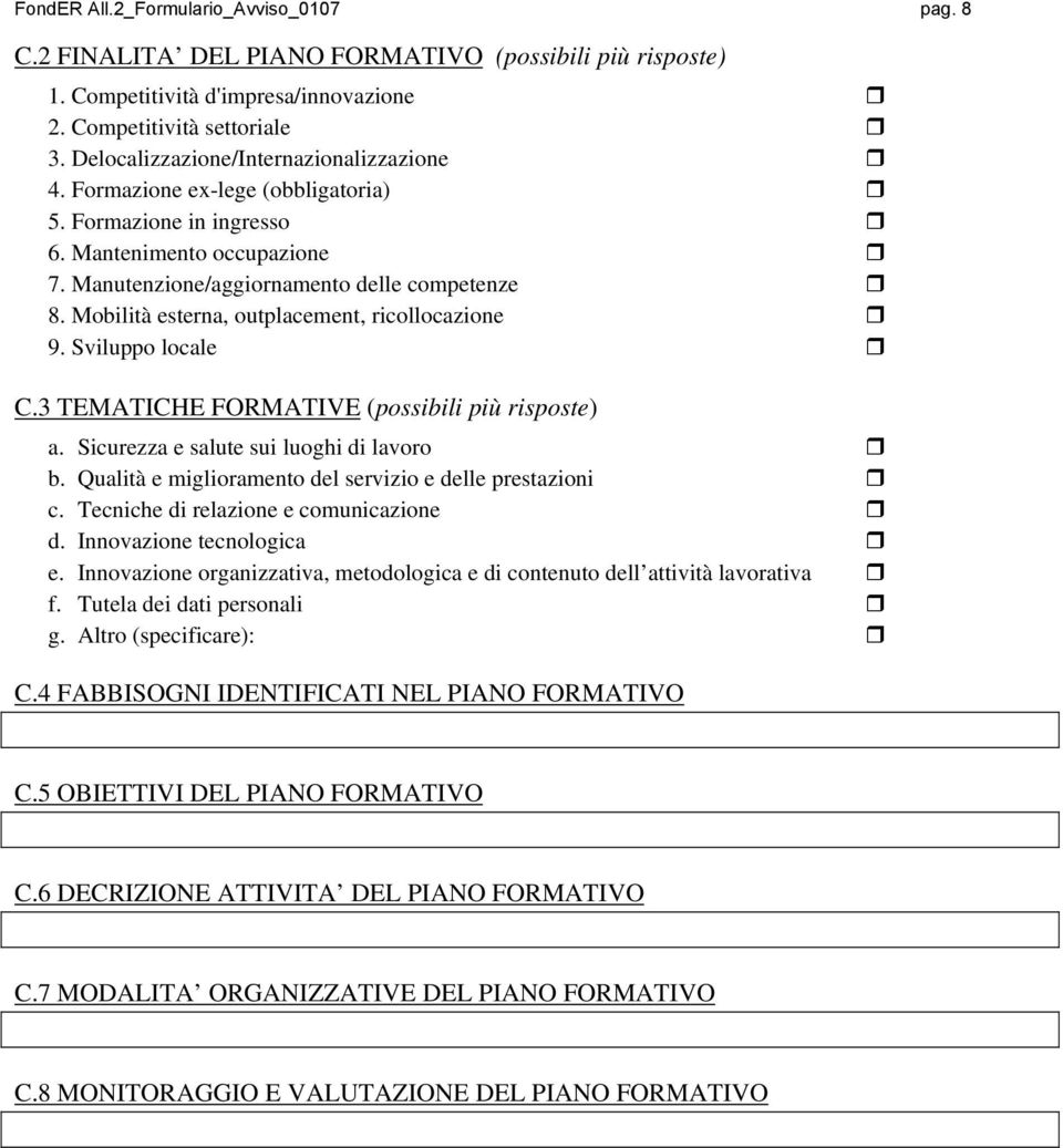 Mobilità esterna, outplacement, ricollocazione 9. Sviluppo locale C.3 TEMATICHE FORMATIVE (possibili più risposte) a. Sicurezza e salute sui luoghi di lavoro b.