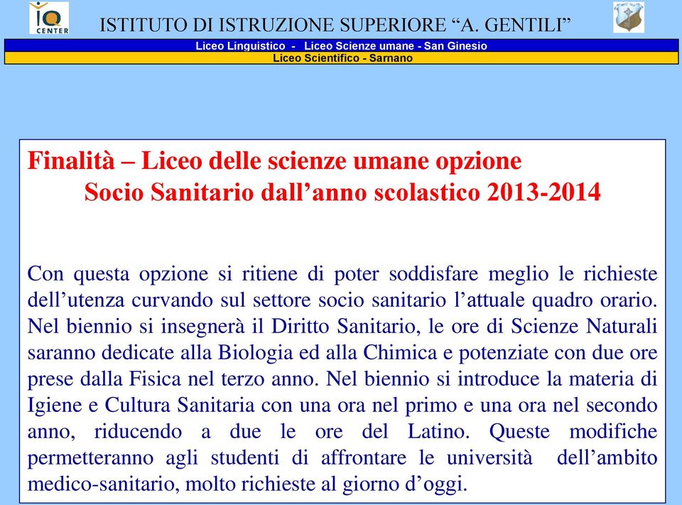 si ritiene di poter soddisfare meglio le richieste dell utenza curvando sul settore socio sanitario l attuale quadro orario.