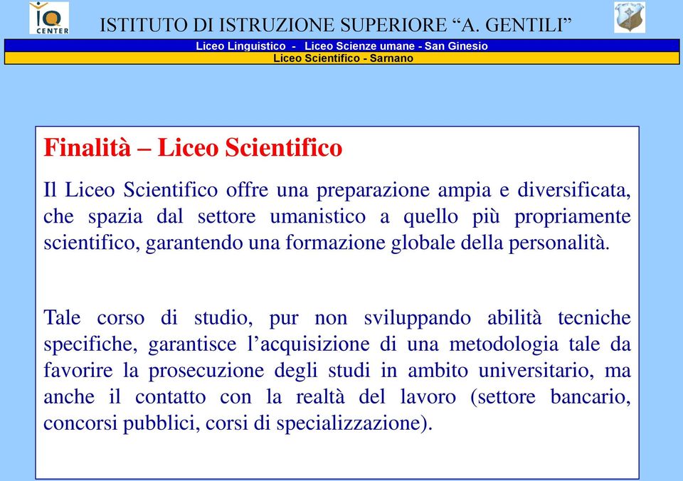 ampia e diversificata, che spazia dal settore umanistico a quello più propriamente scientifico, garantendo una formazione globale della personalità.