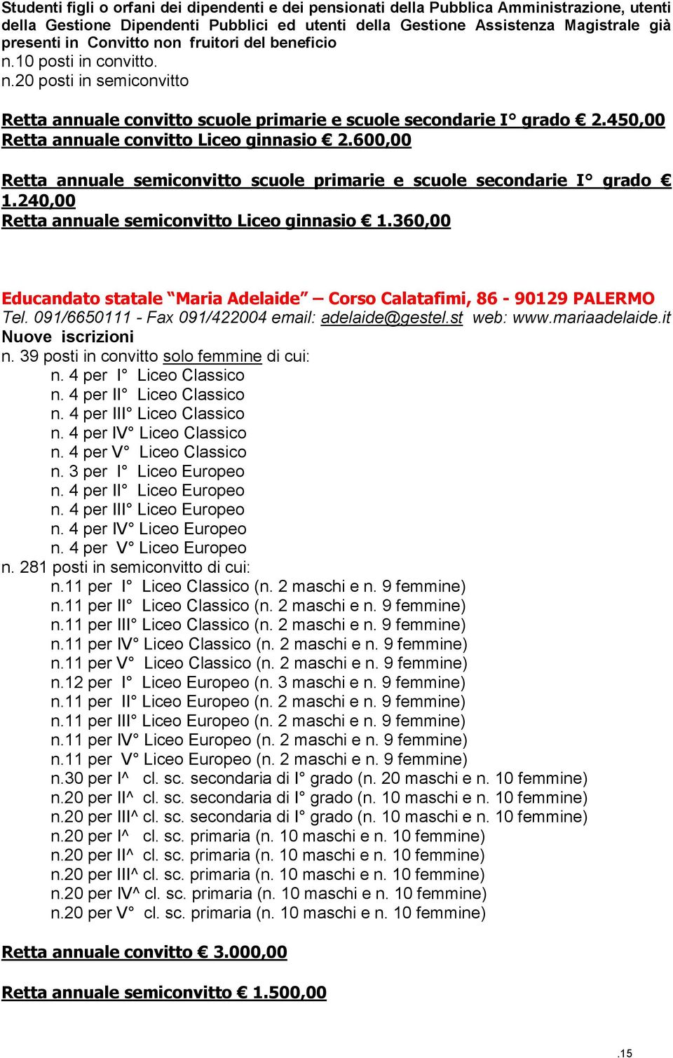 360,00 Educandato statale Maria Adelaide Corso Calatafimi, 86-90129 PALERMO Tel. 091/6650111 - Fax 091/422004 email: adelaide@gestel.st web: www.mariaadelaide.it n.