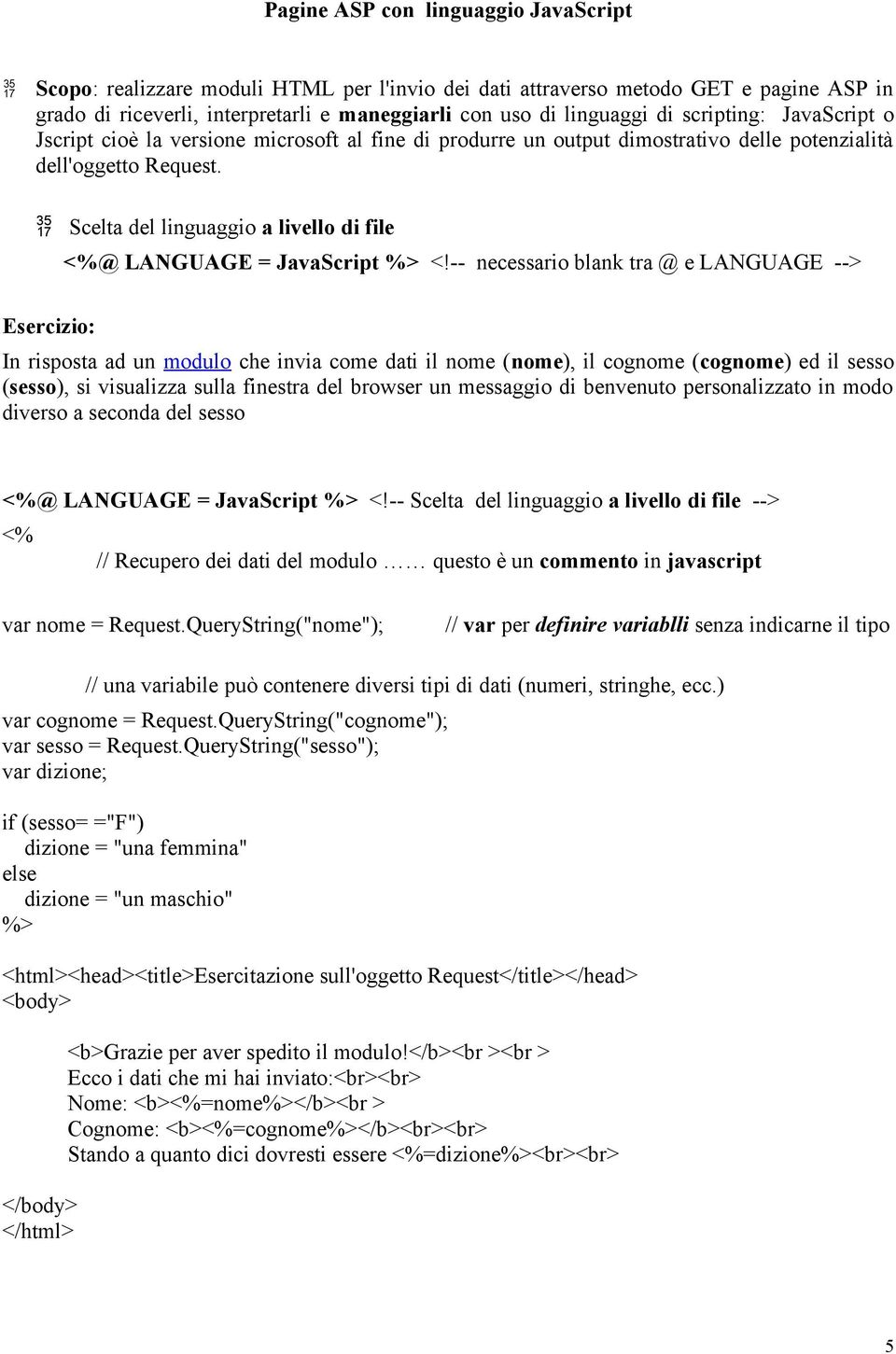 Scelta del linguaggio a livello di file <%@ LANGUAGE = JavaScript %> <!