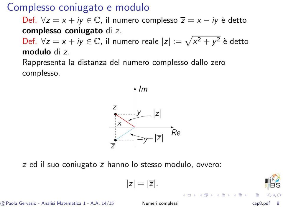 z = x +iy C, il numero reale z := x 2 +y 2 è detto PSfrag modulo di z.