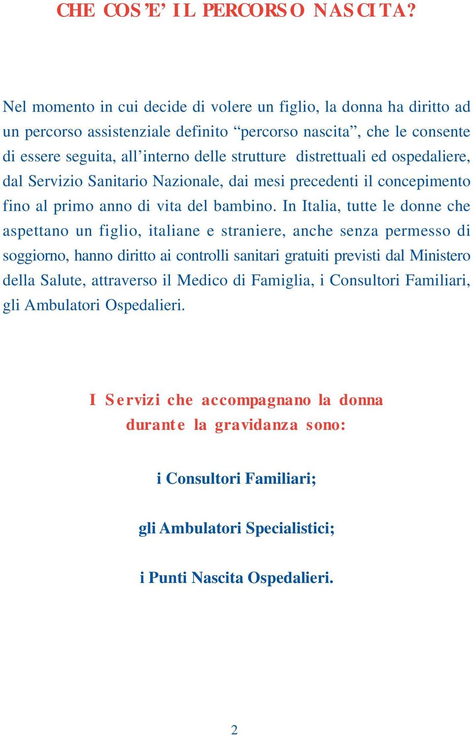 distrettuali ed ospedaliere, dal Servizio Sanitario Nazionale, dai mesi precedenti il concepimento fino al primo anno di vita del bambino.