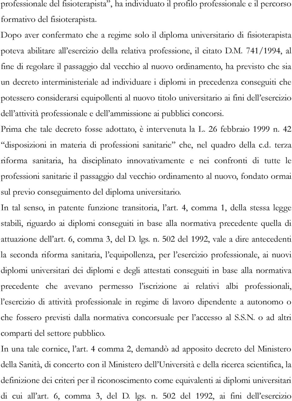 741/1994, al fine di regolare il passaggio dal vecchio al nuovo ordinamento, ha previsto che sia un decreto interministeriale ad individuare i diplomi in precedenza conseguiti che potessero