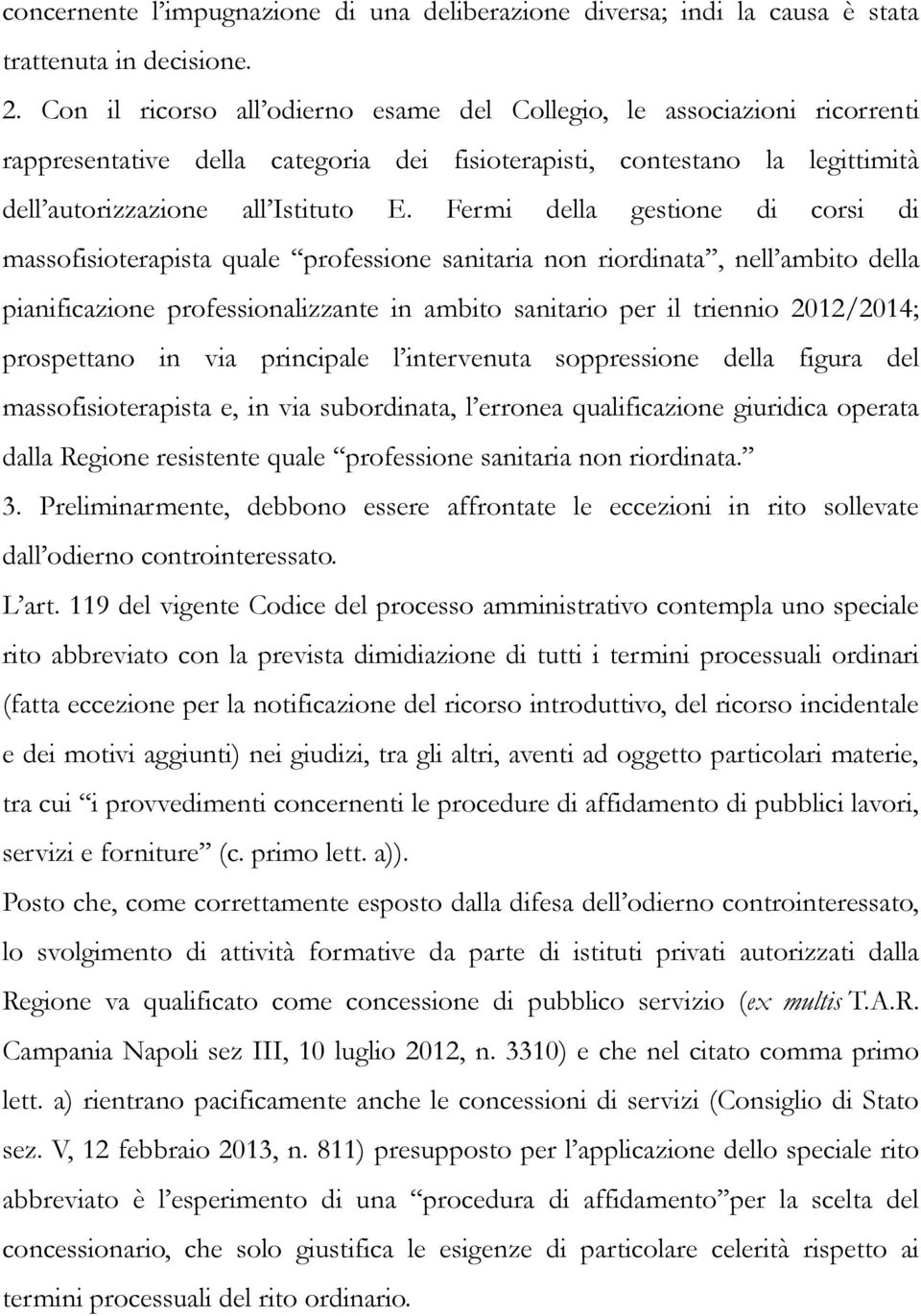 Fermi della gestione di corsi di massofisioterapista quale professione sanitaria non riordinata, nell ambito della pianificazione professionalizzante in ambito sanitario per il triennio 2012/2014;